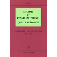 L'Homme et l'environnement: quelle histoire ? Les Rendez-vous de l'Histoire Blois 2001 - Collectif