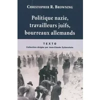 Politique nazie, travailleurs juifs, bourreaux allemands - Christopher R. Browning, Jacqueline Carnaud