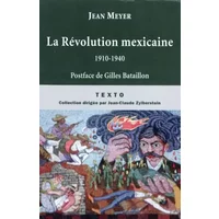 La révolution mexicaine 1910-1940 - Jean-André Meyer, Gilles Bataillon
