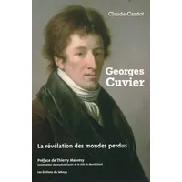 Georges Cuvier: La révélation des mondes perdus - Claude Cardot