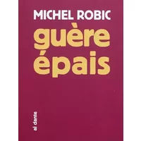 Guère épais: Ebauche de roman fleuve - Michel Robic