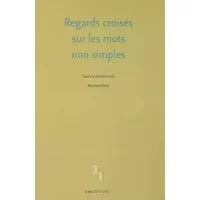 Regards croisés sur les mots non simples - Barbara Kaltz, Sylvain Brocquet, Thierry Grass, Jacqueline Léon, Collectif
