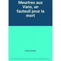 Meurtres aux Vans, un fauteuil pour la mort - Frances Harper