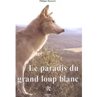 Le paradis du grand loup blanc - Philippe Roucarie