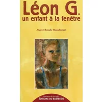 Léon G. : Un enfant à la fenêtre - Jean-Claude Baudroux