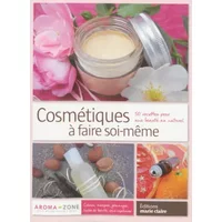 Cosmétiques à faire soi-même : 50 recettes pour une beauté au naturel - Collectif