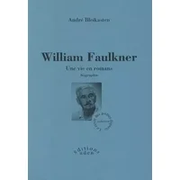 William Faulkner : Une vie en romans - André Bleikasten
