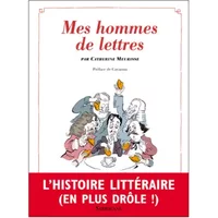 Mes hommes de lettres : Petit précis de littérature française - Catherine Meurisse, François Cavanna