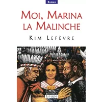 Moi, Marina la Malinche (grands caractères) - Kim Lefèvre