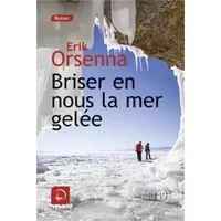 Briser en nous la mer gelée (Vol 1) - Erik Orsenna