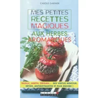 Mes petites recettes magiques aux herbes aromatiques - Carole Garnier