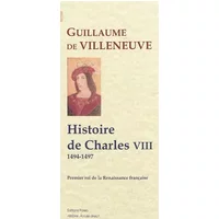 Histoire de Charles VIII: Premier roi de la Renaissance (1494-1497) - Guillaume de Villeneuve