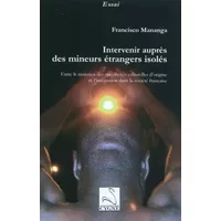 Intervenir auprès des mineurs étrangers isolés : Entre le maintien des spécificités culturelles d'origine et l'intégration dans la société f -