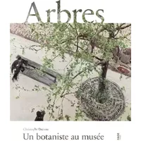 Arbres: Un botaniste au musée - Christophe Drénou, Collectif