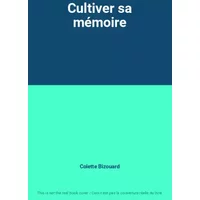 Cultiver sa mémoire - Colette Bizouard