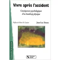 Vivre après l'accident. Conséquences psychologiques d'un handicap physique - J. Simon