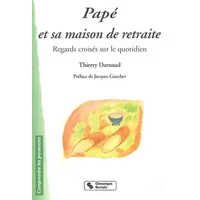 Papé et sa maison de retraite : Regards croisés sur le quotidien - Thierry Darnaud