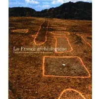 La France archéologique : Vingt ans d'aménagements et de découvertes - Jean-Paul Demoule, Ulysse Cabezuelo, Collectif, Jean-Pierre Giraud, Laurence Bourguignon