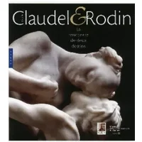 Camille Claudel et Rodin. La Rencontre de deux destins - Sous la direction d'Antoinette Lenormand-Romain
