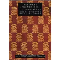 Reliures françaises du XVIIe siècle : Chefs-d'oeuvre du musée Condé - Isabelle de Conihout, Pascal Ract-Madoux, Jean Viardot