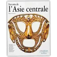 Les Arts de l'Asie Centrale - Pierre Chuvin, Pierre Chuvin, Marthe Bernus-Taylor, Thérèse Bittar, Lisa Golombek