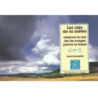 Les clés de la météo : Observer le ciel, lire les nuages, prévoir le temps - Jean Bourdelle