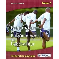 Préparation et entraînement du footballeur Tome 2 - Bernard Turpin