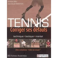 Tennis : Corriger ses défauts, Techniquem, Tactique, Mental - Jean-Claude Marchon, Christian Rieu