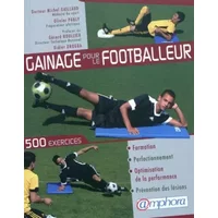 Gainage pour le footballeur - 500 exercices pour la formation, le perfectionnement, l'optimisation de la performance et la prévention des lé - Olivier Pauly, Michel Gaillaud, Gérard Houllier, Didier Drogba