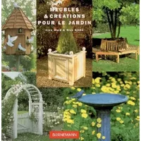 Meubles & créations pour le jardin : 20 réalisations faciles pour embellir votre jardin - Alex Ward, Nick Gibbs