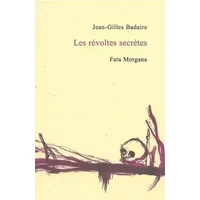 Les révoltes secrètes - Jean-Gilles Badaire
