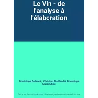 Le Vin - de l'analyse à l'élaboration - Dominique Delanoë, Christian Maillard, Dominique Maisondieu