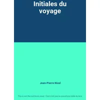 Initiales du voyage - Jean-Pierre Nicol