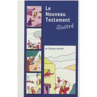 Le Nouveau Testament illustré : Traduit en français courant d'après le texte grec - Collectif