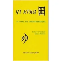 Yi king : Le Livre des transformations (texte complet) - Richard Wilhelm, Etienne Perrot, Etienne Perrot