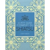 Le petit guide complet du Shiatsu - Cathy Meeus