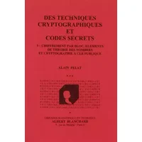 Des techniques cryptographiques et codes secrets : Tome 3, Chiffrement par bloc, éléments de théorie des nombres et cryptographie à clé publ - Alain Pelat