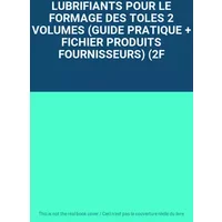 LUBRIFIANTS POUR LE FORMAGE DES TOLES 2 VOLUMES (GUIDE PRATIQUE + FICHIER PRODUITS FOURNISSEURS) (2F