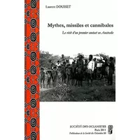 Mythes, missiles et cannibales: Le recit d'un premier contact en Australie - Laurent Dousset