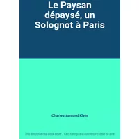 Le Paysan dépaysé, un Solognot à Paris - Charles-Armand Klein