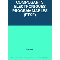 COMPOSANTS ELECTRONIQUES PROGRAMMABLES (ETSF) - GUEULLE