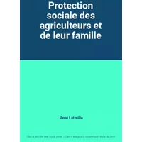 Protection sociale des agriculteurs et de leur famille - René Latreille