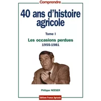 40 ans d'histoire agricole - tome 1 - Philippe Neeser
