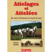 Attelages et Attelées: Un siècle d'utilisation du cheval de trait - Marcel Mavré