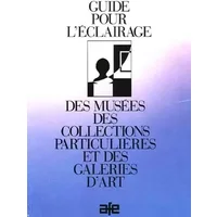 Guide pour l'éclairage des musées, des collections particulières et des galeries d'art - Pierre Lemaigre-Voreaux