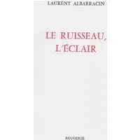 Le ruisseau, l'éclair - Laurent Albarracin