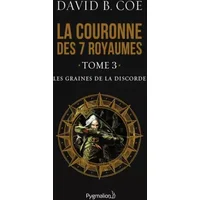 La couronne des 7 royaumes, Tome 3 : Les graines de la discorde - David-B Coe, Sophie Troubac