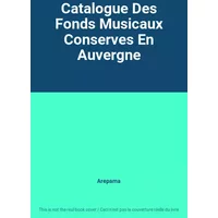 Catalogue Des Fonds Musicaux Conserves En Auvergne - Arepama