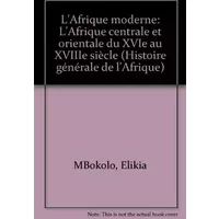 L'Afrique moderne : L'Afrique centrale et orientale du XVIe au XVIIIe siècle (Histoire générale de l'Afrique) - Elikia M'Bokolo