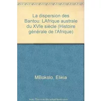 La Dispersion des Bantou : L'Afrique australe du XVI > au XVIIIH siècle (Histoire générale de l'Afrique) - Elikia M'Bokolo, Ibrahima Baba Kaké